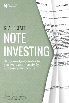 Real Estate Note Investing: Using Mortgage Notes to Passively and Massively Increase Your Income By Dave Van Horn Cover Image