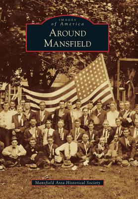 Around Mansfield (Images of America) By Mansfield Area Historical Society Cover Image