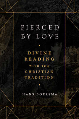 Pierced by Love: Divine Reading with the Christian Tradition By Hans Boersma Cover Image