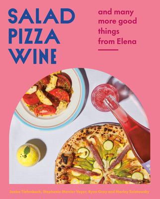 Salad Pizza Wine: And Many More Good Things from Elena By Janice Tiefenbach, Stephanie Mercier Voyer, Ryan Gray, Marley Sniatowsky Cover Image