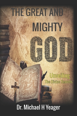 The Great and Mighty God: Unveiling the Divine Secrets Cover Image