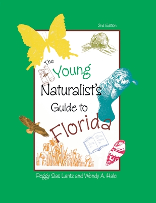 The Young Naturalist's Guide to Florida, Second Edition By Peggy Lantz, Wendy Hale Cover Image