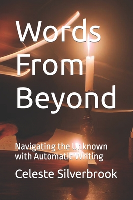 Words From Beyond: Navigating the Unknown with Automatic Writing By Celeste Silverbrook Cover Image