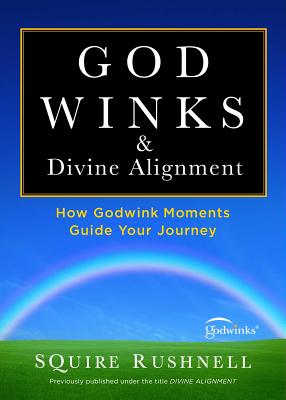 Godwinks & Divine Alignment: How Godwink Moments Guide Your Journey (The Godwink Series #4) By SQuire Rushnell Cover Image