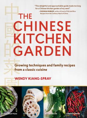 The Chinese Kitchen Garden: Growing Techniques and Family Recipes from a Classic Cuisine