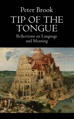 Tip of the Tongue: Reflections on Language and Meaning By Peter Brook Cover Image