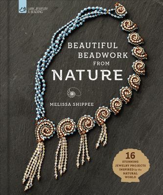 Beautiful Beadwork from Nature: 16 Stunning Jewelry Projects Inspired by the Natural World Cover Image