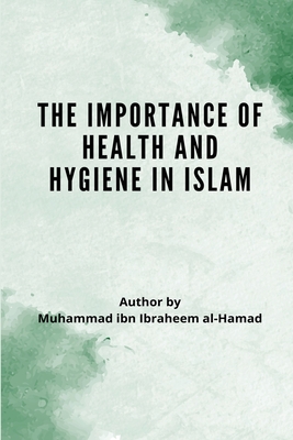 The Importance of Health and Hygiene in Islam By Muhammad Bin Ibrahim Al-Hamad Cover Image