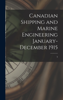 Canadian Shipping and Marine Engineering January-December 1915; 5 By Anonymous Cover Image