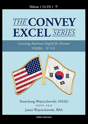 The Convey Excel Series: Verbs 동사들 Vol. 1 (A-H) 1 부 By Younchong Wojciechowski, James Wojciechowski Cover Image