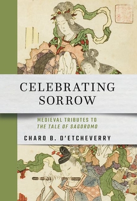 Celebrating Sorrow: Medieval Tributes to the Tale of Sagoromo Cover Image