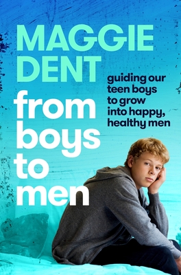From Boys to Men: Guiding Our Boys to Grow into Happy, Healthy Men By Maggie Dent Cover Image