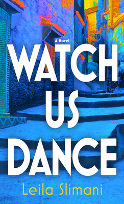 Watch Us Dance By Leila Slimani Cover Image