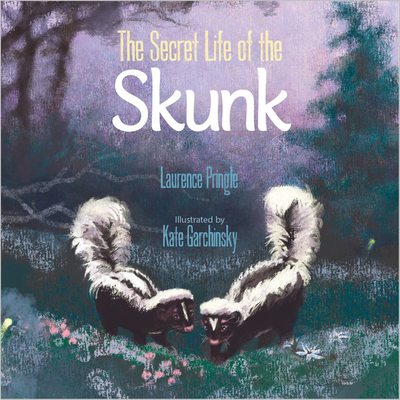 The Secret Life of the Skunk By Laurence Pringle, Kate Garchinsky (Illustrator) Cover Image