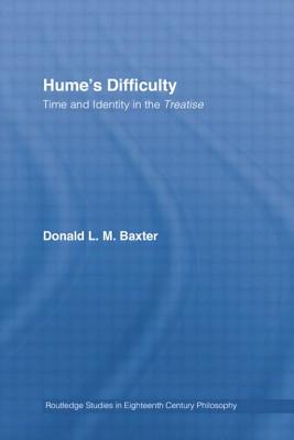 Hume's Difficulty: Time and Identity in the Treatise (Routledge Studies in Eighteenth-Century Philosophy) By Donald L. M. Baxter Cover Image