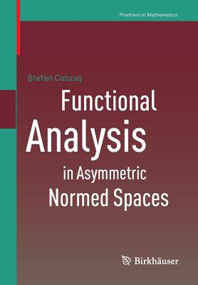 Functional Analysis in Asymmetric Normed Spaces (Frontiers in Mathematics) Cover Image