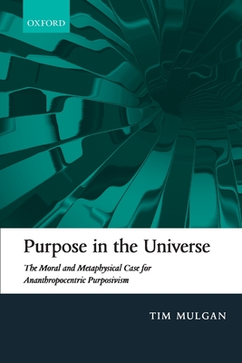 Purpose in the Universe: The Moral and Metaphysical Case for Ananthropocentric Purposivism Cover Image