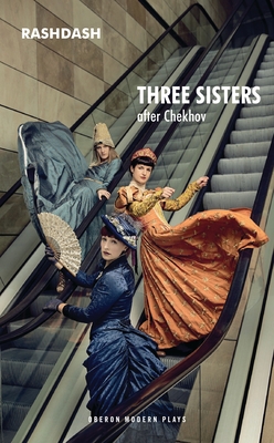 Three Sisters (Oberon Modern Plays) By Anton Chekhov, Rashdash (Adapted by) Cover Image