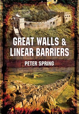 Great Walls and Linear Barriers By Peter Spring Cover Image