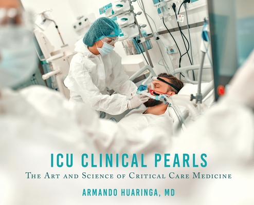 ICU Clinical Pearls: The Art and Science of Critical Care Medicine By Armando Huaringa Cover Image