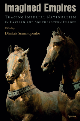 Imagined Empires: Tracing Imperial Nationalism in Eastern and Southeastern Europe Cover Image