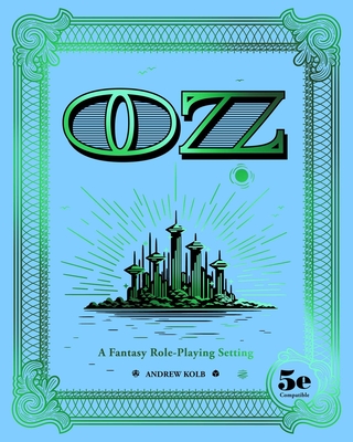 OZ: A Fantasy Role-Playing Setting By Andrew Kolb Cover Image