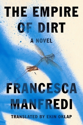 The Empire of Dirt: A Novel By Francesca Manfredi, Ekin Oklap (Translated by) Cover Image