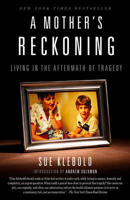 A Mother's Reckoning: Living in the Aftermath of Tragedy By Sue Klebold, Andrew Solomon (Introduction by) Cover Image