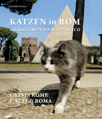 Katzen in Rom auf dem Cimitero Acattolico Cats in Rome at the Cimitero Acattolico Gatti di Roma al Cimitero Acattolico By Uta Süße-Krause Cover Image