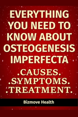 Everything you need to know about Osteogenesis Imperfecta: Causes, Symptoms, Treatment By Bizmove Health Cover Image