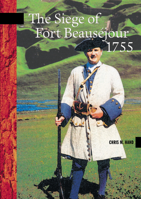 The Siege of Fort Beauséjour, 1755 (New Brunswick Military Heritage #3) By Chris Hand Cover Image
