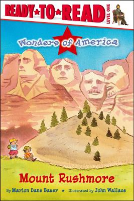 Mount Rushmore: Ready-to-Read Level 1 (Wonders of America) By Marion  Dane Bauer, John Wallace (Illustrator) Cover Image