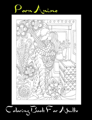 Porn Anime Coloring Book For Adults: Porn Anime Coloring Book For Adults(Sex Position Coloring Book For Adults)Best 60 Fucking Coloring Pages Cover Image