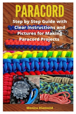 Paracord: Step by Step Guide with Clear Instructions and Pictures for Making  Paracord Projects (Paperback)