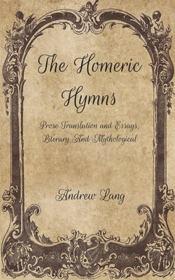 The Homeric Hymns: Prose Translation and Essays, Literary And Mythological Cover Image