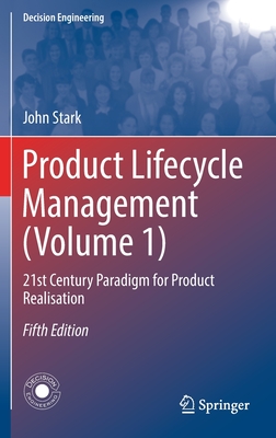 Product Lifecycle Management (Volume 1): 21st Century Paradigm for Product Realisation (Decision Engineering) By John Stark Cover Image