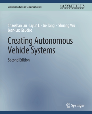 Creating Autonomous Vehicle Systems, Second Edition (Synthesis Lectures on Computer Science) Cover Image
