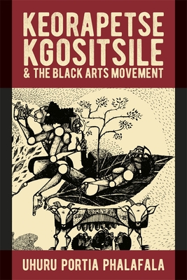Keorapetse Kgositsile & the Black Arts Movement: Poetics of Possibility (African Articulations #11)