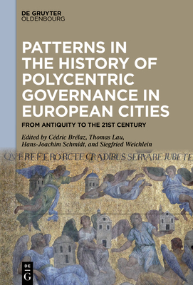 Patterns in the History of Polycentric Governance in European Cities: From Antiquity to the 21st Century
