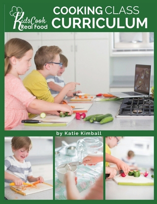 Kids Cook Real Food: Cooking Class Curriculum Cover Image