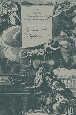 Opera and the Enlightenment By Thomas Bauman (Editor), Marita Petzoldt McClymonds (Editor) Cover Image