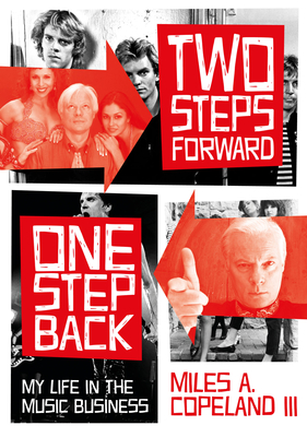Two Steps Forward, One Step Back: My Life In The Music Business By Miles Copeland Cover Image