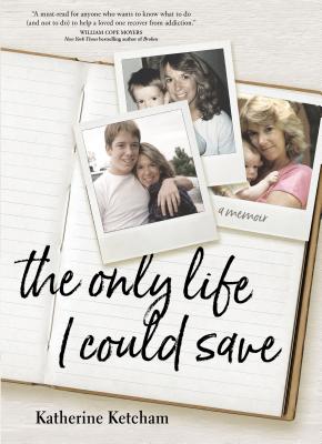 The Only Life I Could Save: A Memoir By Katherine Ketcham Cover Image