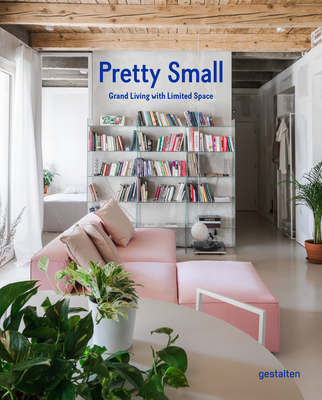 Pretty Small: Grand Living with Limited Space By Gestalten (Editor) Cover Image