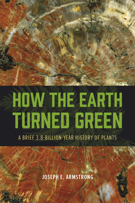 How the Earth Turned Green: A Brief 3.8-Billion-Year History of Plants Cover Image