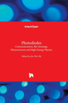 Photodiodes: Communications, Bio-Sensings, Measurements and High-Energy Physics By Jin-Wei Shi (Editor) Cover Image