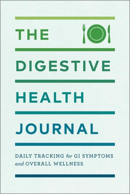 The Digestive Health Journal: Daily Tracking for GI Symptoms and Overall Wellness By Rockridge Press Cover Image