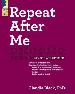 Repeat After Me: A Workbook for Adult Children Overcoming Dysfunctional Family Systems Cover Image