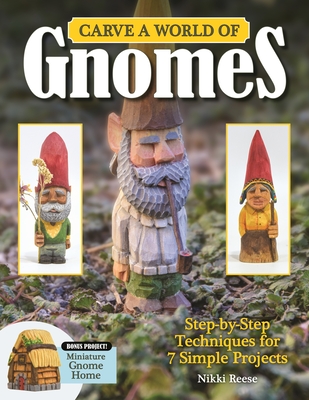Carve a World of Gnomes: Step-By-Step Techniques for 7 Simple Projects Cover Image