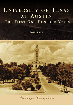 University of Texas at Austin: The First One Hundred Years (Campus History) By Lori Duran Cover Image
